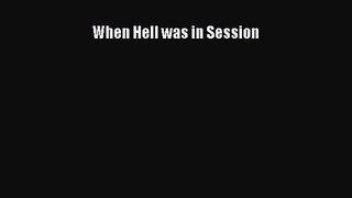 PDF Download When Hell was in Session Download Online