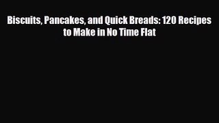 PDF Download Biscuits Pancakes and Quick Breads: 120 Recipes to Make in No Time Flat Download