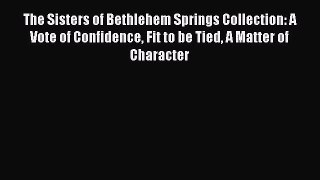 The Sisters of Bethlehem Springs Collection: A Vote of Confidence Fit to be Tied A Matter of