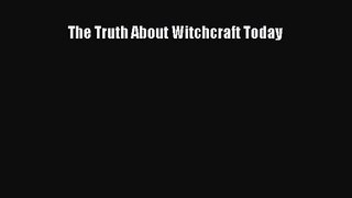The Truth About Witchcraft Today [Download] Full Ebook