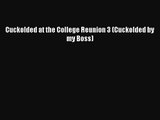 PDF Download Cuckolded at the College Reunion 3 (Cuckolded by my Boss) PDF Online