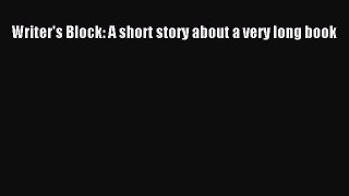 Writer's Block: A short story about a very long book [PDF Download] Online