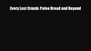 PDF Download Every Last Crumb: Paleo Bread and Beyond Download Full Ebook