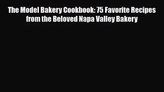 PDF Download The Model Bakery Cookbook: 75 Favorite Recipes from the Beloved Napa Valley Bakery