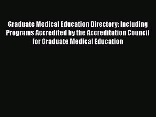 [PDF Download] Graduate Medical Education Directory: Including Programs Accredited by the Accreditation