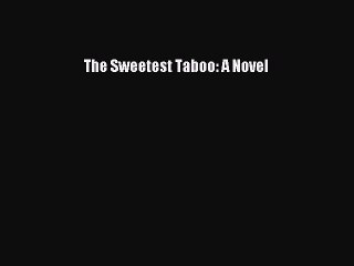 PDF Download The Sweetest Taboo: A Novel PDF Full Ebook