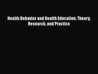 [PDF Download] Health Behavior and Health Education: Theory Research and Practice [PDF] Full