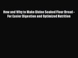 PDF Download How and Why to Make Divine Soaked Flour Bread - For Easier Digestion and Optimized