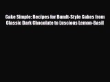 PDF Download Cake Simple: Recipes for Bundt-Style Cakes from Classic Dark Chocolate to Luscious