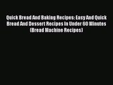 PDF Download Quick Bread And Baking Recipes: Easy And Quick Bread And Dessert Recipes In Under