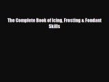 PDF Download The Complete Book of Icing Frosting & Fondant Skills Read Online