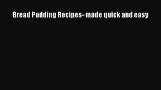 PDF Download Bread Pudding Recipes- made quick and easy Download Full Ebook