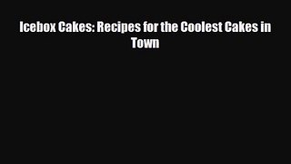 PDF Download Icebox Cakes: Recipes for the Coolest Cakes in Town Download Full Ebook