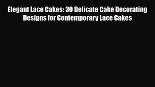 PDF Download Elegant Lace Cakes: 30 Delicate Cake Decorating Designs for Contemporary Lace