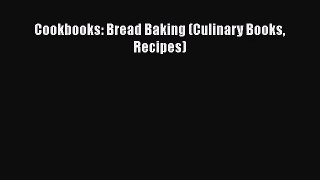 PDF Download Cookbooks: Bread Baking (Culinary Books Recipes) Download Online