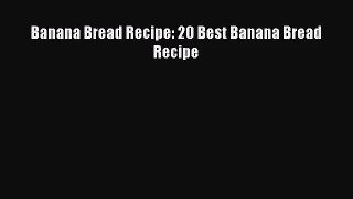 PDF Download Banana Bread Recipe: 20 Best Banana Bread Recipe Download Online