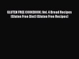 PDF Download GLUTEN FREE COOKBOOK: Vol. 4 Bread Recipes (Gluten Free Diet) (Gluten Free Recipes)