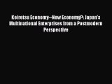 [PDF Download] Keiretsu Economy--New Economy?: Japan's Multinational Enterprises from a Postmodern