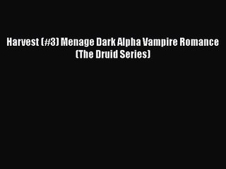 PDF Download Harvest (#3) Menage Dark Alpha Vampire Romance (The Druid Series) PDF Full Ebook