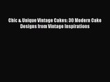 PDF Download Chic & Unique Vintage Cakes: 30 Modern Cake Designs from Vintage Inspirations