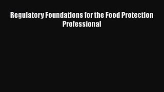 [PDF Download] Regulatory Foundations for the Food Protection Professional [Read] Full Ebook