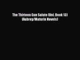[PDF Download] The Thirteen Gun Salute (Vol. Book 13)  (Aubrey/Maturin Novels) [PDF] Online