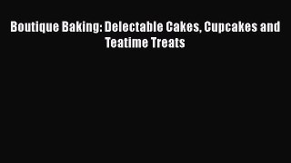 PDF Download Boutique Baking: Delectable Cakes Cupcakes and Teatime Treats PDF Full Ebook