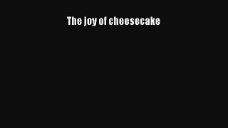 PDF Download The joy of cheesecake PDF Online