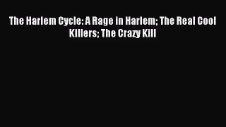[PDF Download] The Harlem Cycle: A Rage in Harlem The Real Cool Killers The Crazy Kill [PDF]