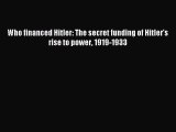[PDF Download] Who financed Hitler: The secret funding of Hitler's rise to power 1919-1933