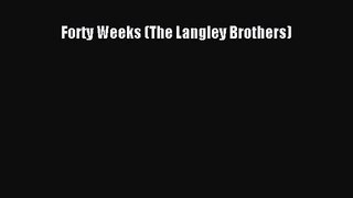PDF Download Forty Weeks (The Langley Brothers) Read Full Ebook