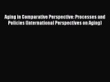 [PDF Download] Aging in Comparative Perspective: Processes and Policies (International Perspectives