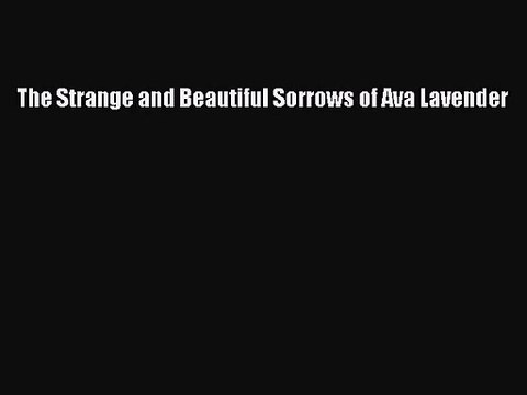 [PDF Download] The Strange and Beautiful Sorrows of Ava Lavender [Download] Full Ebook