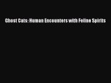 [PDF Download] Ghost Cats: Human Encounters with Feline Spirits [Download] Online
