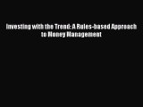 [PDF Download] Investing with the Trend: A Rules-based Approach to Money Management [Download]