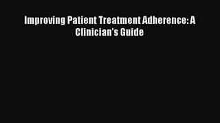 [PDF Download] Improving Patient Treatment Adherence: A Clinician's Guide [Download] Online