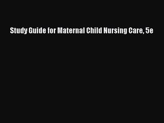 Study Guide for Maternal Child Nursing Care 5e [Read] Full Ebook