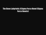 The Bone Labyrinth: A Sigma Force Novel (Sigma Force Novels) [Read] Full Ebook