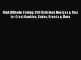 PDF Download High Altitude Baking: 200 Delicious Recipes & Tips for Great Cookies Cakes Breads