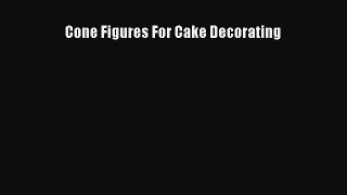 PDF Download Cone Figures For Cake Decorating Read Online