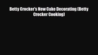 PDF Download Betty Crocker's New Cake Decorating (Betty Crocker Cooking) Download Full Ebook