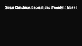 PDF Download Sugar Christmas Decorations (Twenty to Make) PDF Online