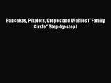PDF Download Pancakes Pikelets Crepes and Waffles (Family Circle Step-by-step) Download Online