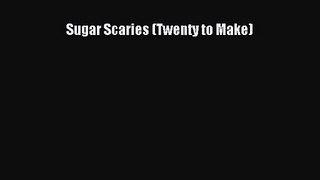 PDF Download Sugar Scaries (Twenty to Make) Read Online