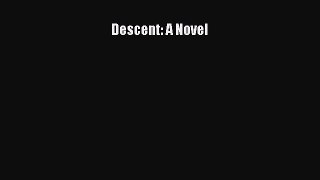 Descent: A Novel [Read] Full Ebook