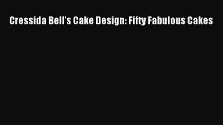 PDF Download Cressida Bell's Cake Design: Fifty Fabulous Cakes PDF Online