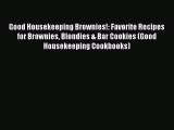 PDF Download Good Housekeeping Brownies!: Favorite Recipes for Brownies Blondies & Bar Cookies