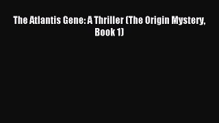 The Atlantis Gene: A Thriller (The Origin Mystery Book 1) [Read] Full Ebook