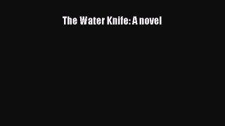The Water Knife: A novel [Read] Full Ebook