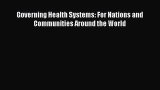 [PDF Download] Governing Health Systems: For Nations and Communities Around the World [Read]
